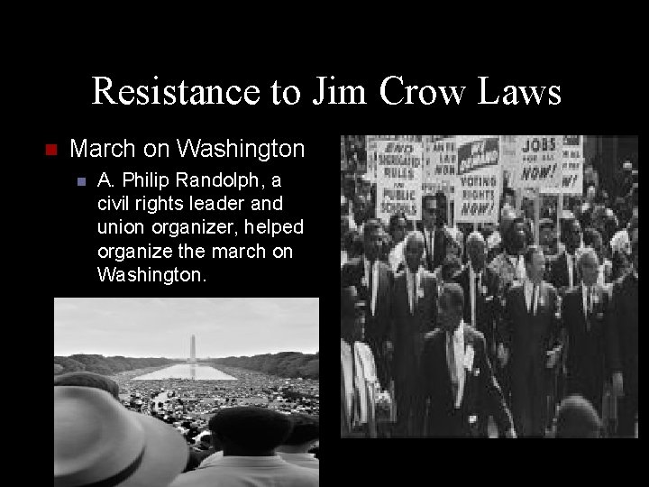 Resistance to Jim Crow Laws n March on Washington n A. Philip Randolph, a