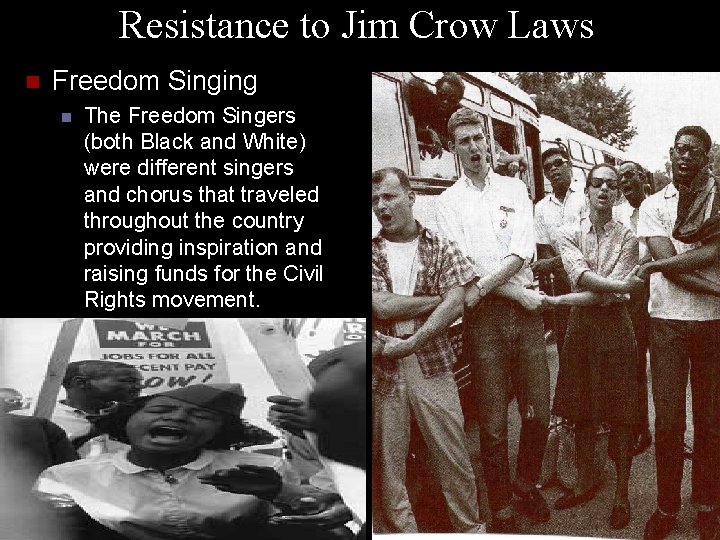 Resistance to Jim Crow Laws n Freedom Singing n The Freedom Singers (both Black