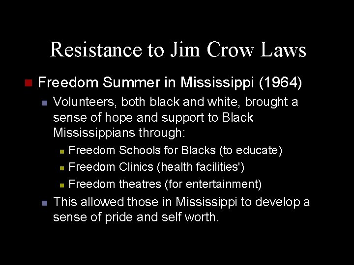 Resistance to Jim Crow Laws n Freedom Summer in Mississippi (1964) n Volunteers, both