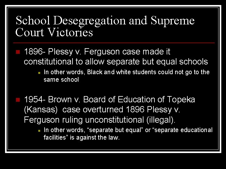 School Desegregation and Supreme Court Victories n 1896 - Plessy v. Ferguson case made