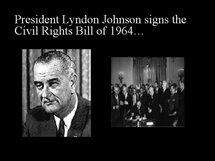 President Lyndon Johnson signs the Civil Rights Bill of 1964… 