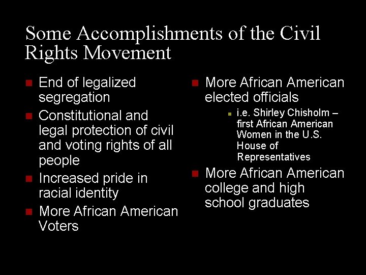 Some Accomplishments of the Civil Rights Movement n n End of legalized segregation Constitutional