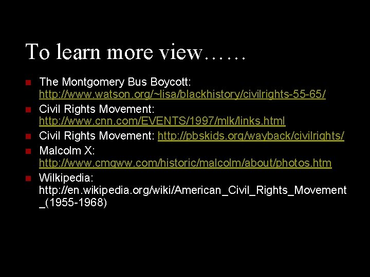 To learn more view…… n n n The Montgomery Bus Boycott: http: //www. watson.