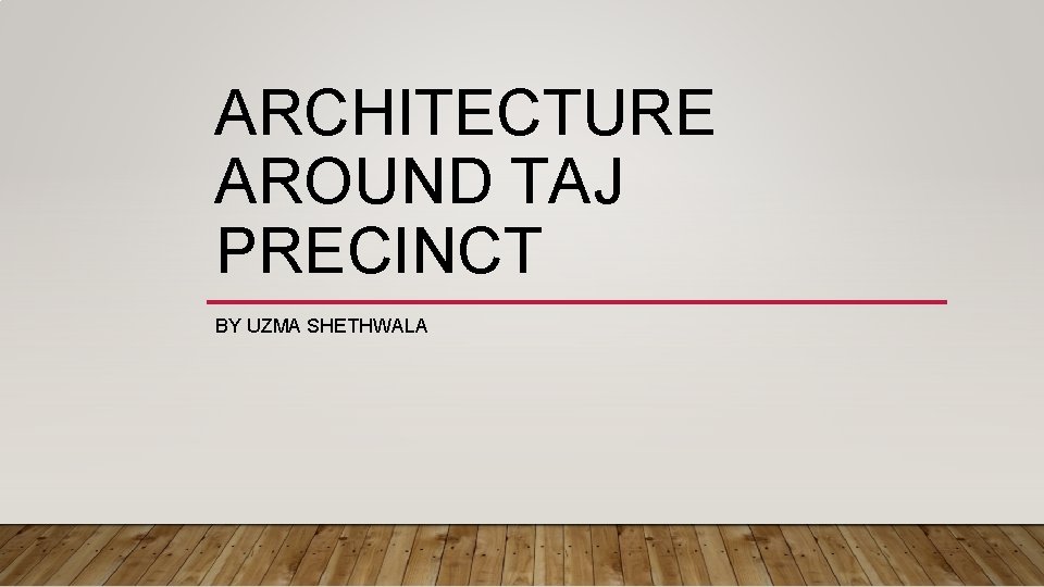 ARCHITECTURE AROUND TAJ PRECINCT BY UZMA SHETHWALA 