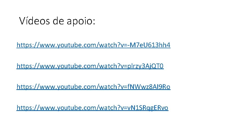Vídeos de apoio: https: //www. youtube. com/watch? v=-M 7 e. U 613 hh 4