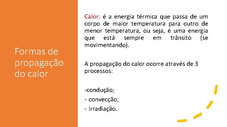 Formas de propagação do calor Calor: é a energia térmica que passa de um