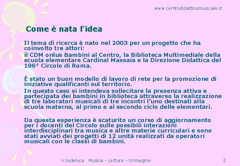 www. centrodidatticomusicale. it Come è nata l’idea Il tema di ricerca è nato nel