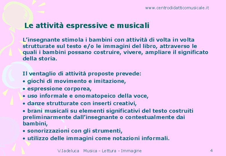 www. centrodidatticomusicale. it Le attività espressive e musicali L’insegnante stimola i bambini con attività