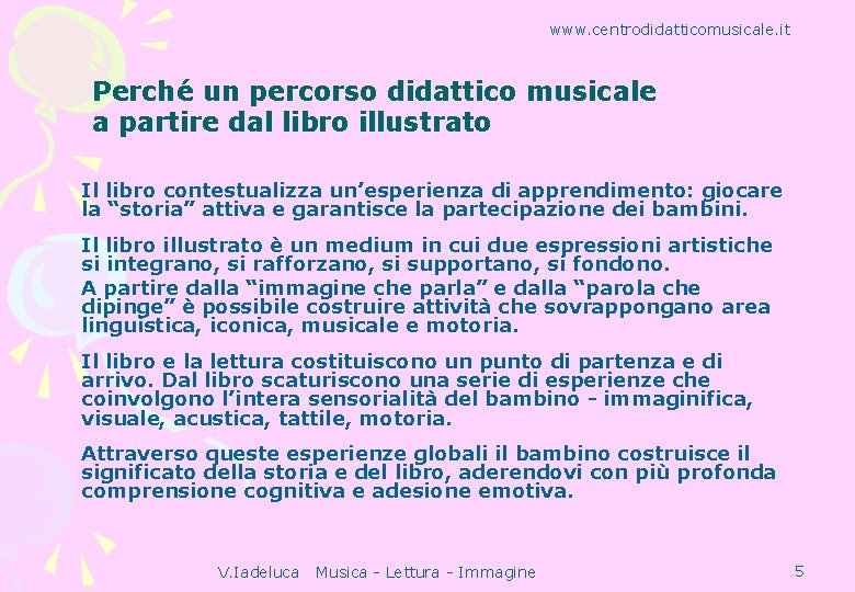 www. centrodidatticomusicale. it Perché un percorso didattico musicale a partire dal libro illustrato Il
