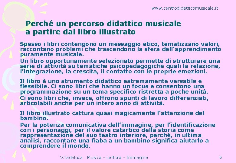 www. centrodidatticomusicale. it Perché un percorso didattico musicale a partire dal libro illustrato Spesso