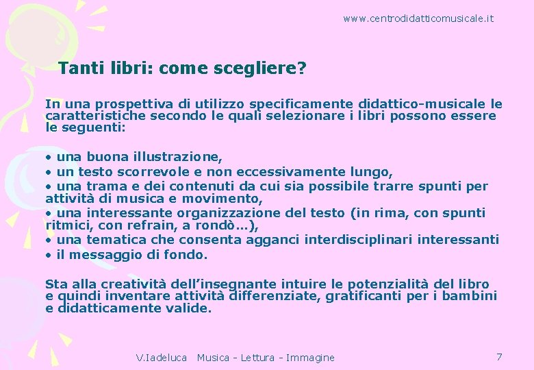 www. centrodidatticomusicale. it Tanti libri: come scegliere? In una prospettiva di utilizzo specificamente didattico-musicale