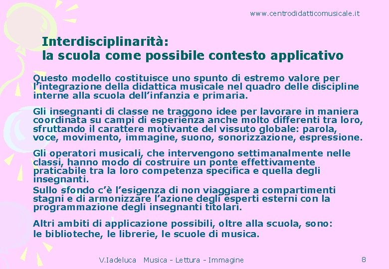 www. centrodidatticomusicale. it Interdisciplinarità: la scuola come possibile contesto applicativo Questo modello costituisce uno