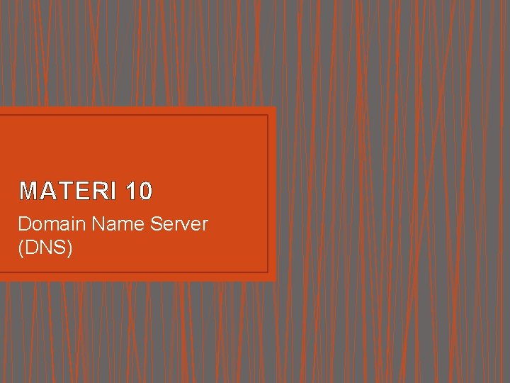 MATERI 10 Domain Name Server (DNS) 