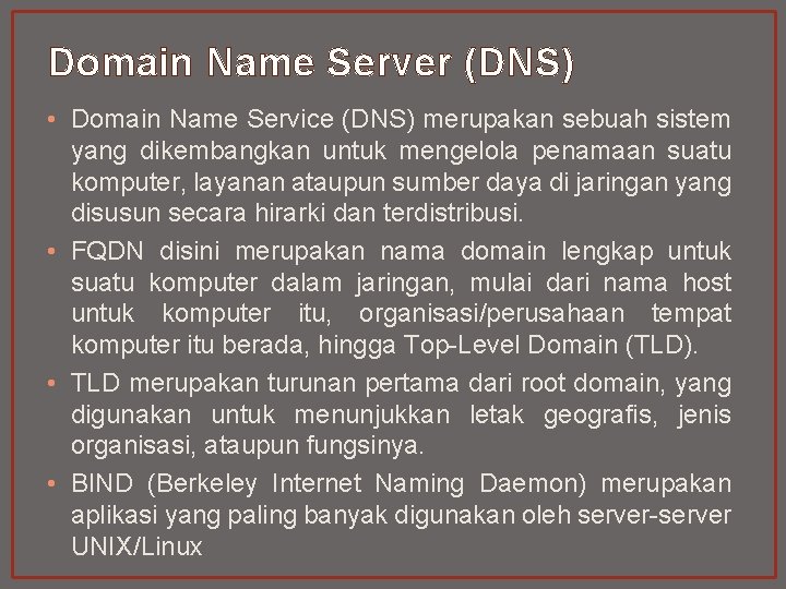 Domain Name Server (DNS) • Domain Name Service (DNS) merupakan sebuah sistem yang dikembangkan