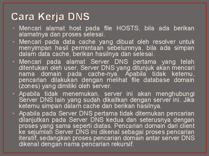 Cara Kerja DNS • Mencari alamat host pada file HOSTS, bila ada berikan alamatnya