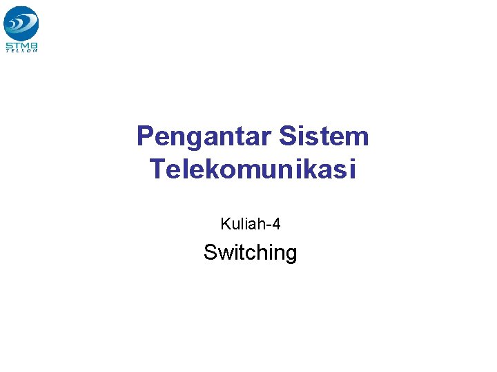 Pengantar Sistem Telekomunikasi Kuliah-4 Switching 