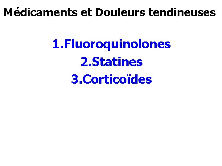 Médicaments et Douleurs tendineuses 1. Fluoroquinolones 2. Statines 3. Corticoïdes 