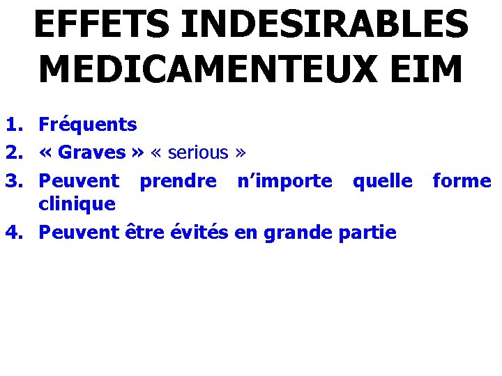 EFFETS INDESIRABLES MEDICAMENTEUX EIM 1. Fréquents 2. « Graves » « serious » 3.