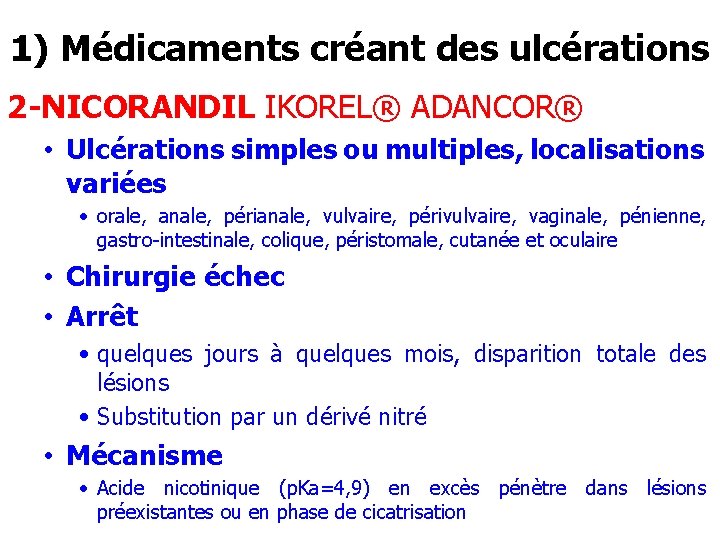 1) Médicaments créant des ulcérations 2 -NICORANDIL IKOREL® ADANCOR® • Ulcérations simples ou multiples,