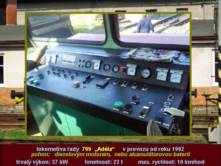lokomotiva řady 799 „Adéla“ v provozu od roku 1992 pohon: dieselovým motorem, nebo akumulátorovou