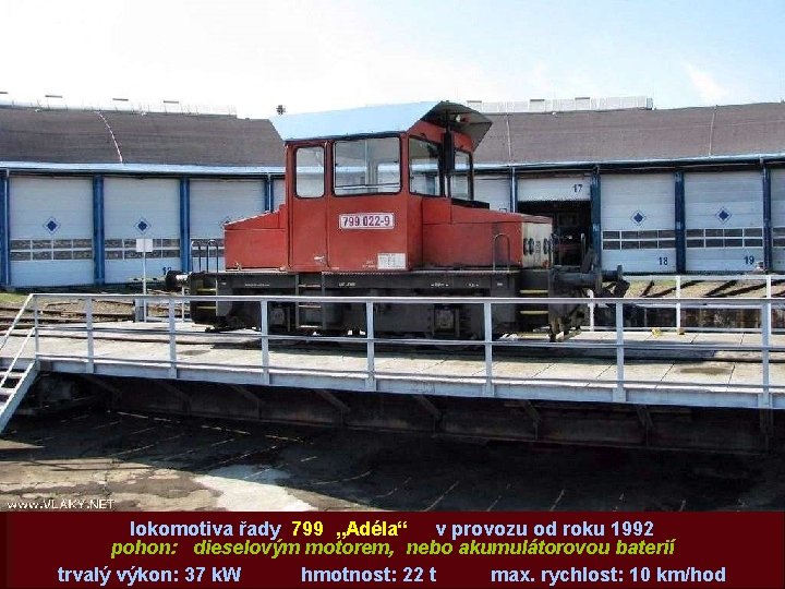 lokomotiva řady 799 „Adéla“ v provozu od roku 1992 pohon: dieselovým motorem, nebo akumulátorovou