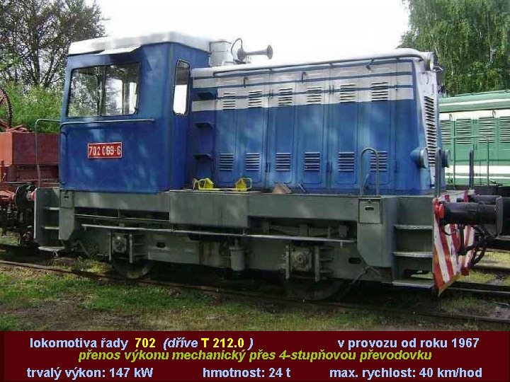 lokomotiva řady 702 (dříve T 212. 0 ) v provozu od roku 1967 přenos