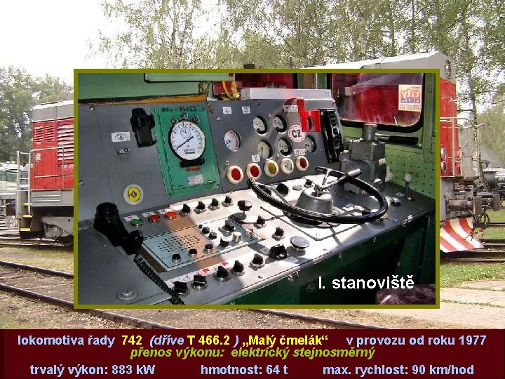I. stanoviště lokomotiva řady 742 (dříve T 466. 2 ) „Malý čmelák“ v provozu
