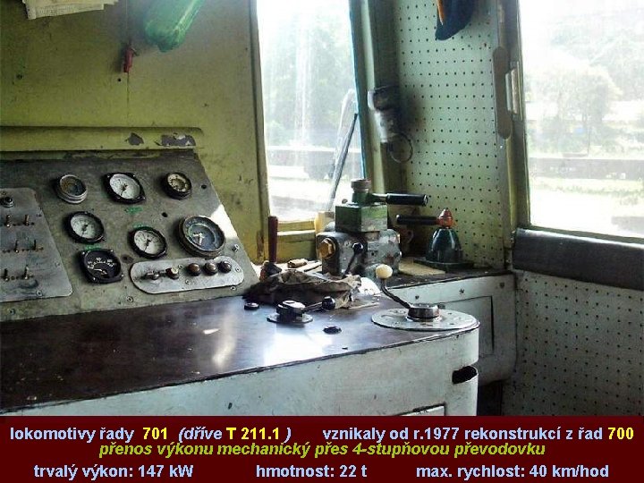 lokomotivy řady 701 (dříve T 211. 1 ) vznikaly od r. 1977 rekonstrukcí z