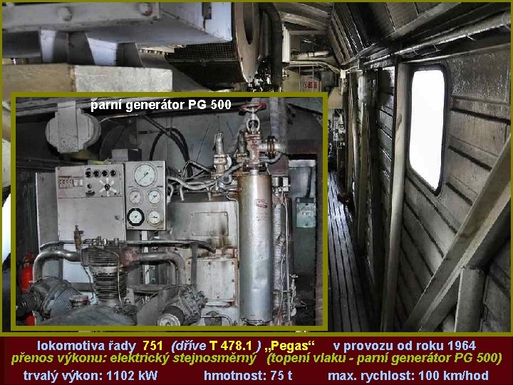 parní generátor PG 500 kompresor lokomotiva řady 751 (dříve T 478. 1 ) „Pegas“