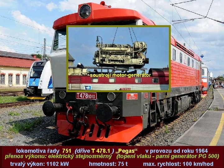 soustrojí motor-generátor lokomotiva řady 751 (dříve T 478. 1 ) „Pegas“ v provozu od