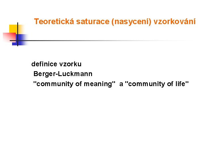 Teoretická saturace (nasycení) vzorkování definice vzorku Berger-Luckmann "community of meaning" a "community of life"