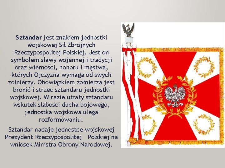 Sztandar jest znakiem jednostki wojskowej Sił Zbrojnych Rzeczypospolitej Polskiej. Jest on symbolem sławy wojennej