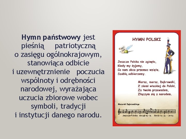 Hymn państwowy jest pieśnią patriotyczną o zasięgu ogólnokrajowym, stanowiąca odbicie i uzewnętrznienie poczucia wspólnoty