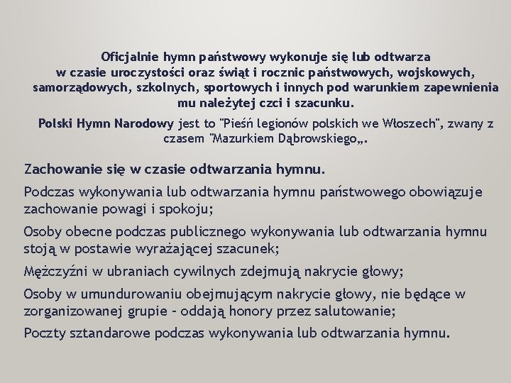 Oficjalnie hymn państwowy wykonuje się lub odtwarza w czasie uroczystości oraz świąt i rocznic Oficjalnie hymn państwowy wykonuje się lub odtwarza w czasie uroczystości oraz świąt i rocznic