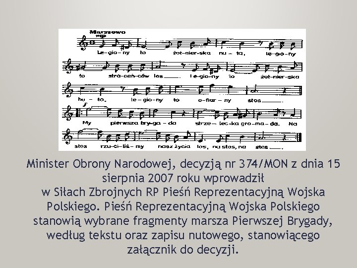 Minister Obrony Narodowej, decyzją nr 374/MON z dnia 15 sierpnia 2007 roku wprowadził w