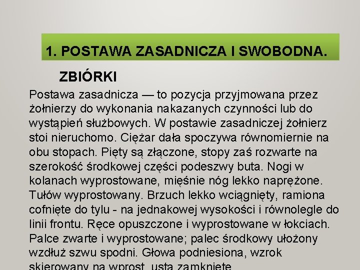 1. POSTAWA ZASADNICZA I SWOBODNA. ZBIÓRKI Postawa zasadnicza — to pozycja przyjmowana przez żołnierzy 1. POSTAWA ZASADNICZA I SWOBODNA. ZBIÓRKI Postawa zasadnicza — to pozycja przyjmowana przez żołnierzy
