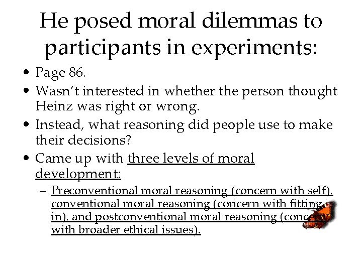 He posed moral dilemmas to participants in experiments: • Page 86. • Wasn’t interested