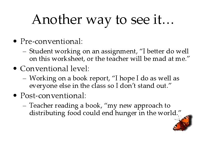 Another way to see it… • Pre-conventional: – Student working on an assignment, “I