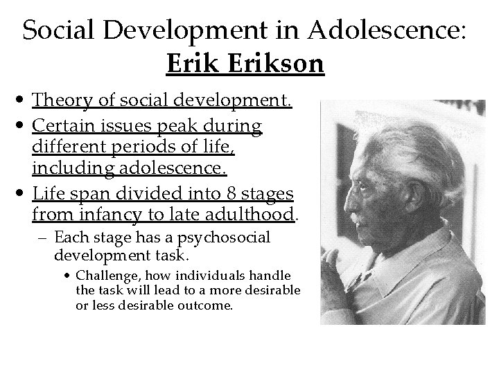 Social Development in Adolescence: Erikson • Theory of social development. • Certain issues peak