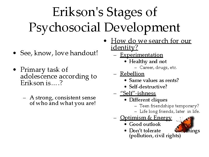 Erikson's Stages of Psychosocial Development • See, know, love handout! • Primary task of