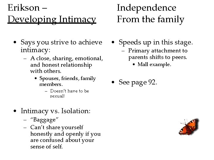 Erikson – Developing Intimacy • Says you strive to achieve intimacy: – A close,