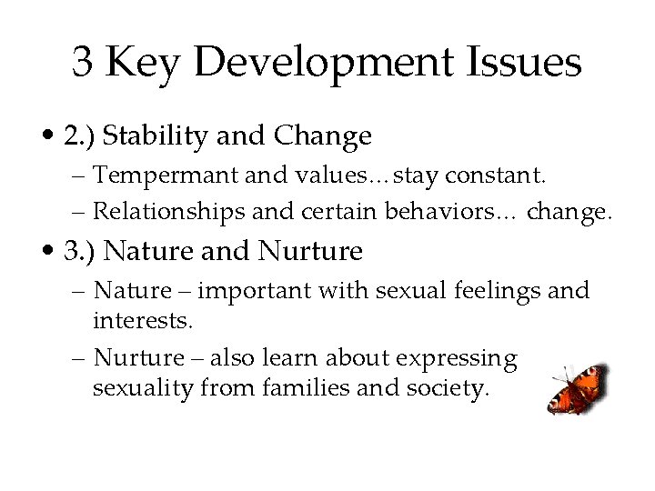3 Key Development Issues • 2. ) Stability and Change – Tempermant and values…stay