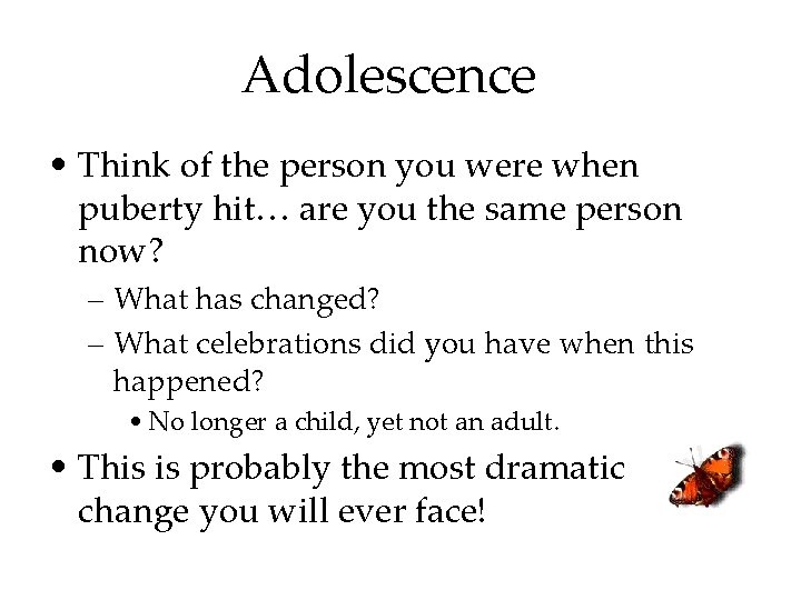 Adolescence • Think of the person you were when puberty hit… are you the