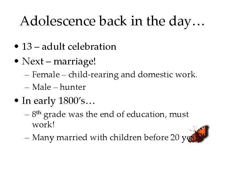 Adolescence back in the day… • 13 – adult celebration • Next – marriage!