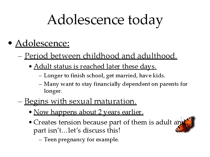 Adolescence today • Adolescence: – Period between childhood and adulthood. • Adult status is