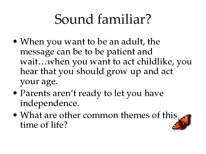 Sound familiar? • When you want to be an adult, the message can be