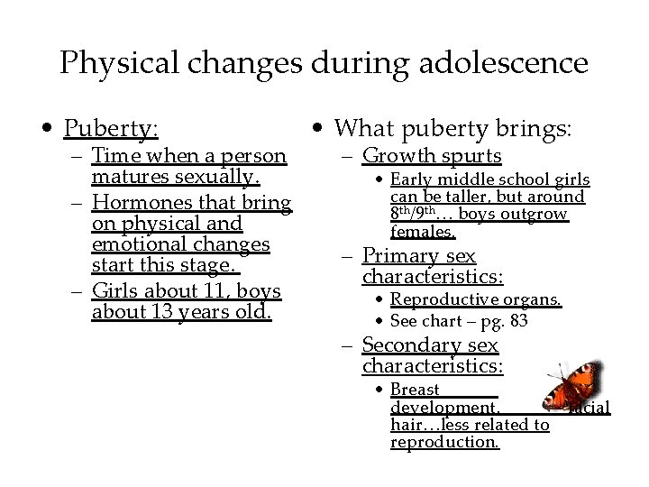 Physical changes during adolescence • Puberty: – Time when a person matures sexually. –