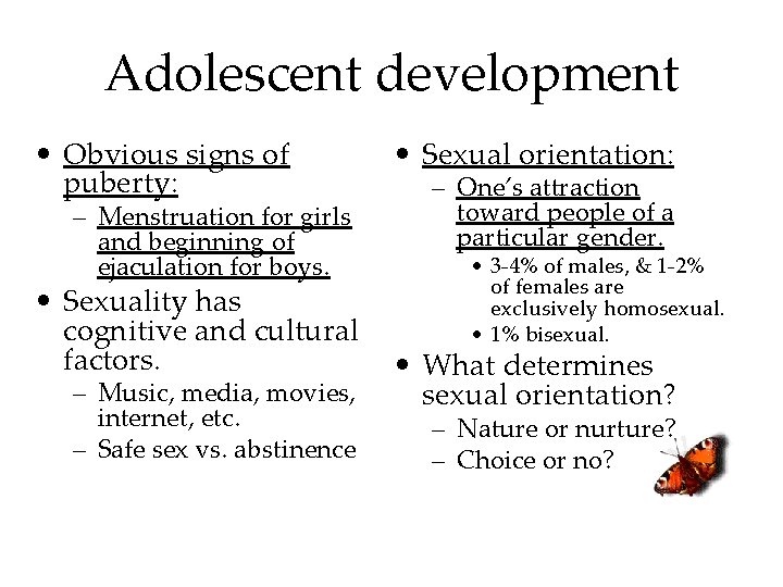 Adolescent development • Obvious signs of puberty: – Menstruation for girls and beginning of