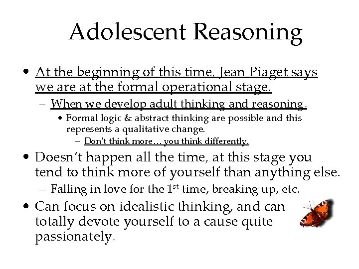 Adolescent Reasoning • At the beginning of this time, Jean Piaget says we are