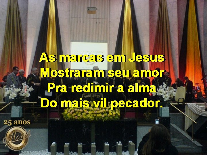 As As marcas em em Jesus Mostraram seu amor Pra redimir aa alma Do